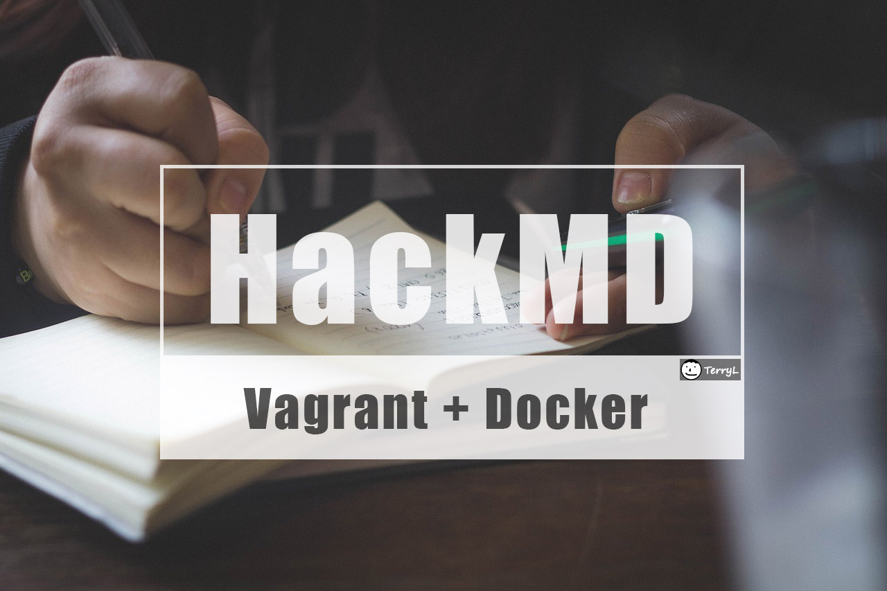 Build Your Private Markdown Note by Vagrant + Docker + HackMd in Just A Few Minutes